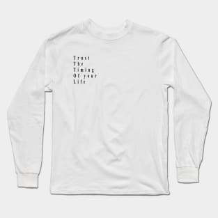 trust the timing of your life Long Sleeve T-Shirt